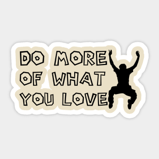 Do More Of What You Love Sticker